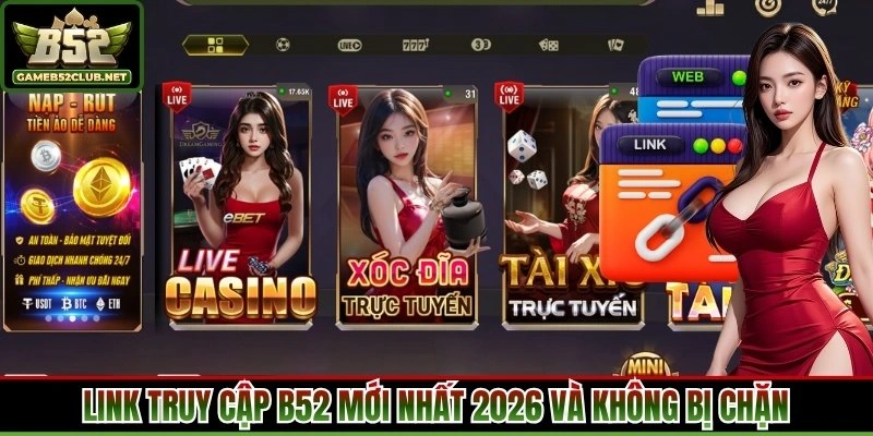 Link truy cập B52 mới nhất 2026 và không bị chặn