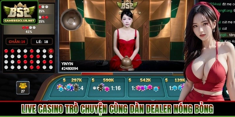 Live casino trò chuyện cùng dàn dealer nóng bỏng