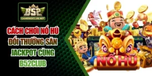 cách chơi nổ hũ đổi thưởng