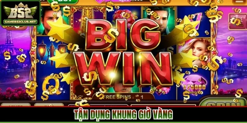 Tận dụng khung giờ vàng