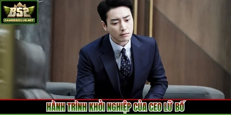 Hành trình khởi nghiệp của CEO Lữ Bố