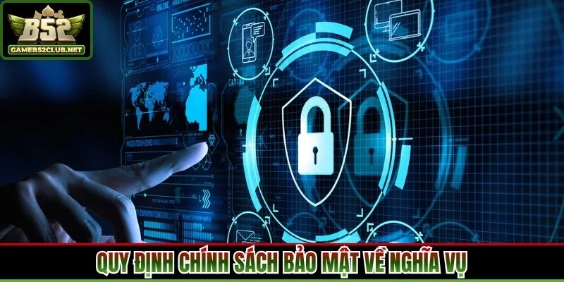 Quy định chính sách bảo mật về nghĩa vụ